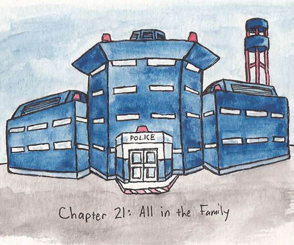 Chapter 21: All in the Family.Chapter image depicts the Teomo Police Station: a large, imposing, dark blue building with a central tower, two adjoining wings, and a guard tower on the right hand side.Contrary to popular belief, it doesn't contain a torture chamber.